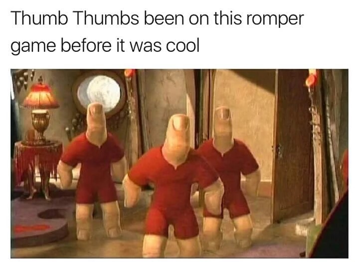 memes - spy kids fingers - Thumb Thumbs been on this romper game before it was cool