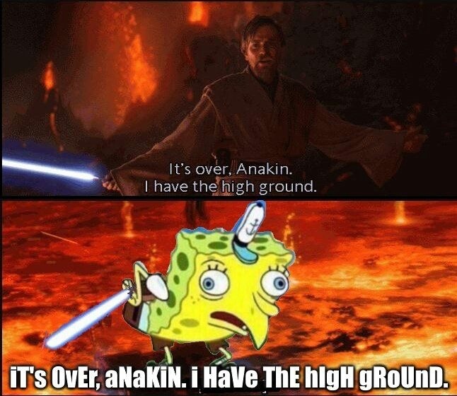 memes - it's over anakin i have the high ground - It's over, Anakin. I have the high ground. It's Over, aNaKiN. I Have ThE high gROUND.