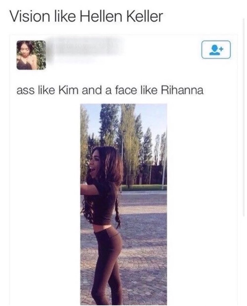 memes - girl - Vision Hellen Keller ass Kim and a face Rihanna