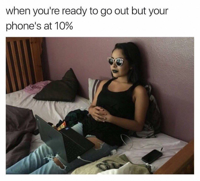 Funny memes - when you are all ready to go out but the phone is only at 10%