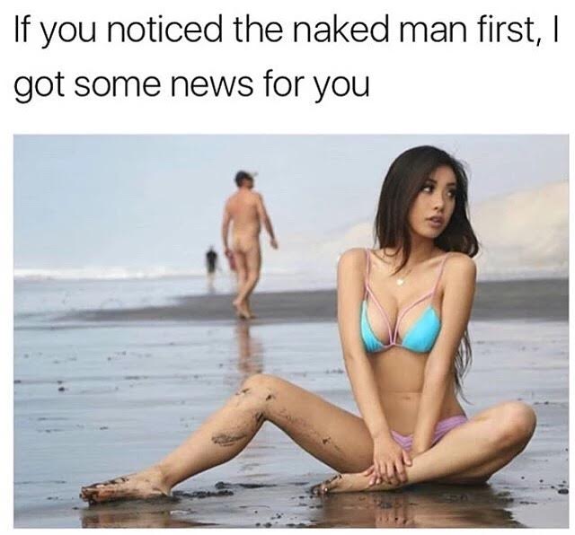 Funny meme of girl in bikini on the beach and you probably noticed the naked man in the background first, with a caption about what that means...