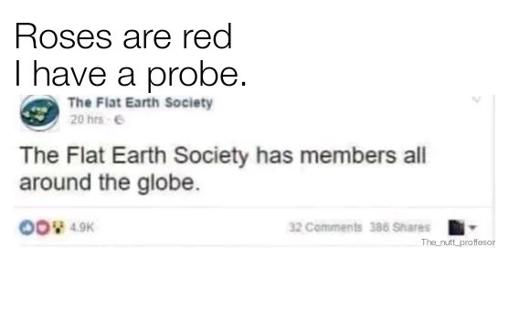 document - Roses are red Thave a probe. The Flat Earth Society 20 hes The Flat Earth Society has members all around the globe. Oon 4.9% 32 386 The_nutt proffesor