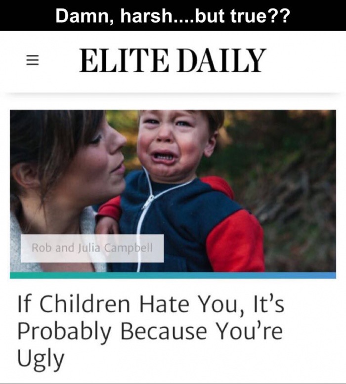 elite daily - Damn, harsh....but true?? Elite Daily Rob and Julia Campbell If Children Hate You, It's Probably Because You're Ugly