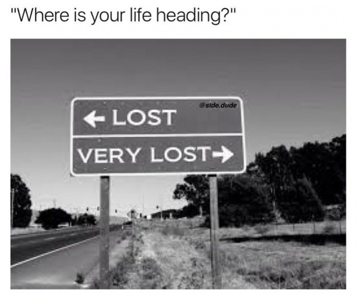 road sign - "Where is your life heading?" .dude Flost Tero Lost Very Lost