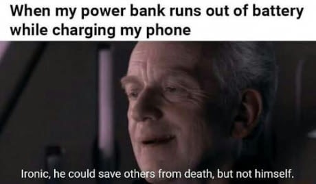 darth plagueis meme - When my power bank runs out of battery while charging my phone Ironic, he could save others from death, but not himself.
