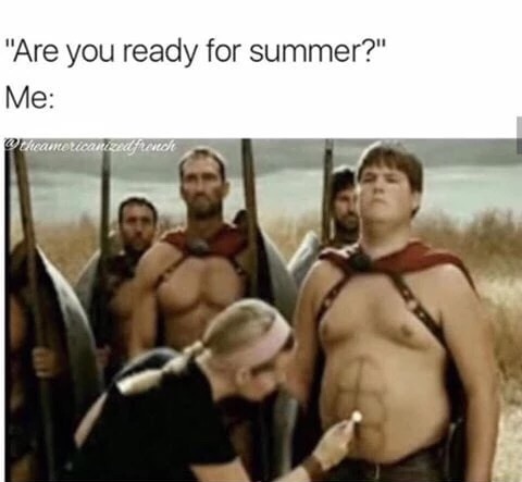 meme stream - barechestedness - "Are you ready for summer?" Me theamericanized french