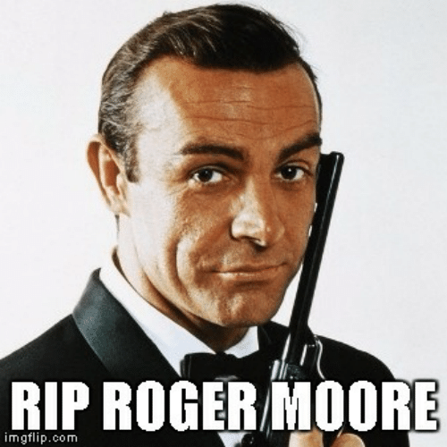 meme stream - sean connery james bond - Rip Roger Moore imgflip.com