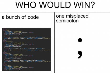 meme stream - semicolon memes - Who Would Win? a bunch of code one misplaced semicolon