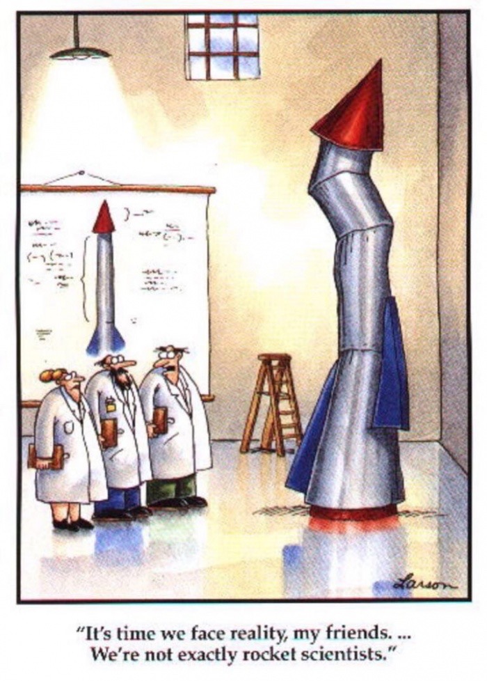meme stream - gary larson rocket scientists - "It's time we face reality, my friends. ... We're not exactly rocket scientists."