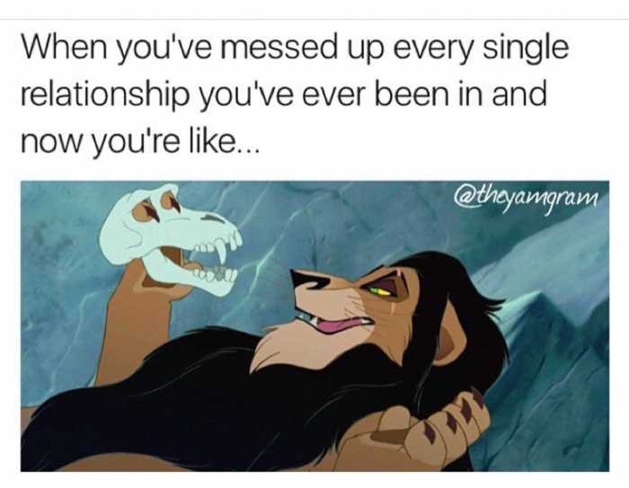 meme stream - messed up disney memes - When you've messed up every single relationship you've ever been in and now you're ...