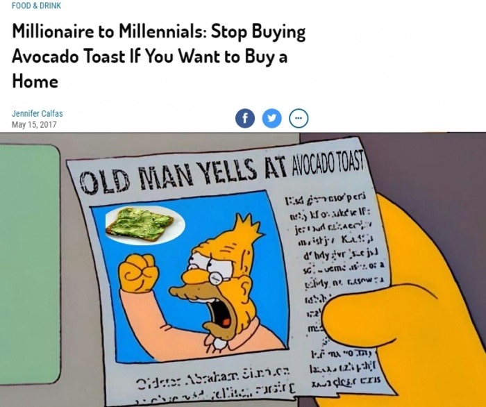 old man yells at cloud - Food & Drink Millionaire to Millennials Stop Buying Avocado Toast If You Want to Home Jennifer Calfas Old Man Yells At Avocado Toast Escoperi kokkelf je Duris aer sistjkus dhay se ju so vems ...of a Elyn ugowa me I. Ta "Om Bil.2 .