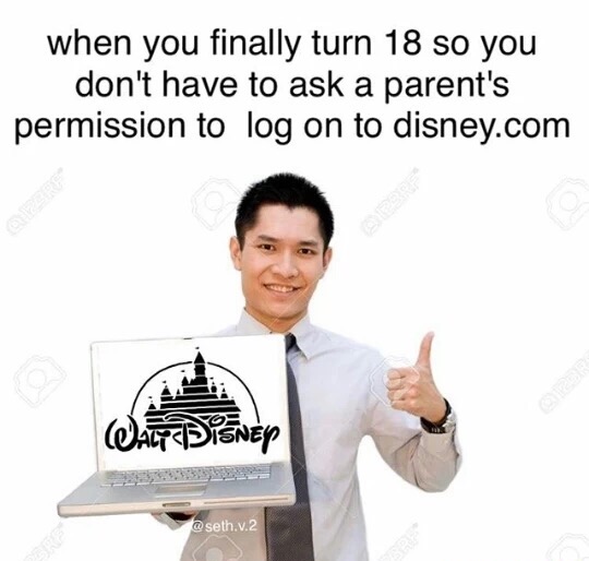 meme stream - thumb - when you finally turn 18 so you don't have to ask a parent's permission to log on to disney.com Wat Disney .v.2