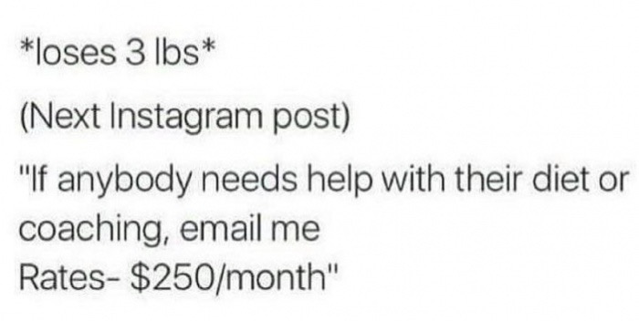 meme stream - centurylink - loses 3 lbs Next Instagram post "If anybody needs help with their diet or coaching, email me Rates $250month"