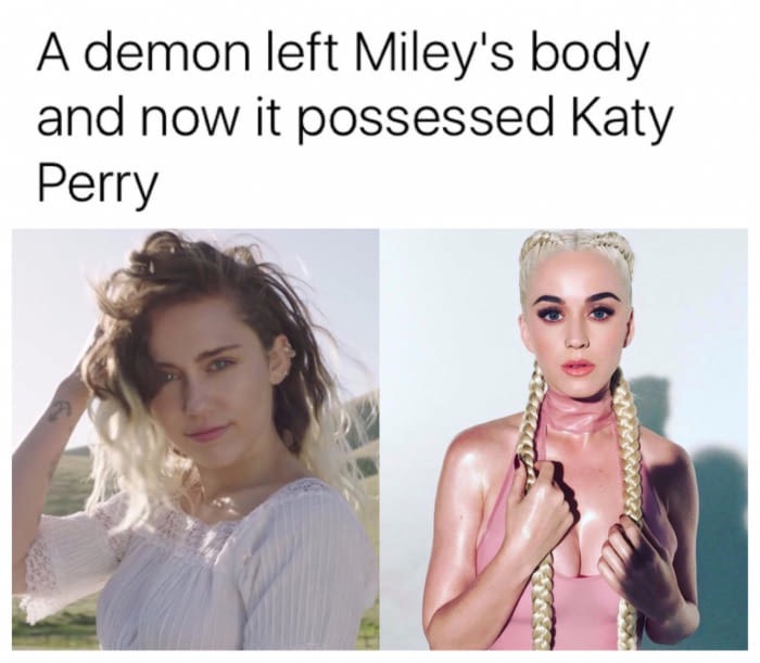 meme stream - katy perry miley cyrus demon - A demon left Miley's body and now it possessed Katy Perry