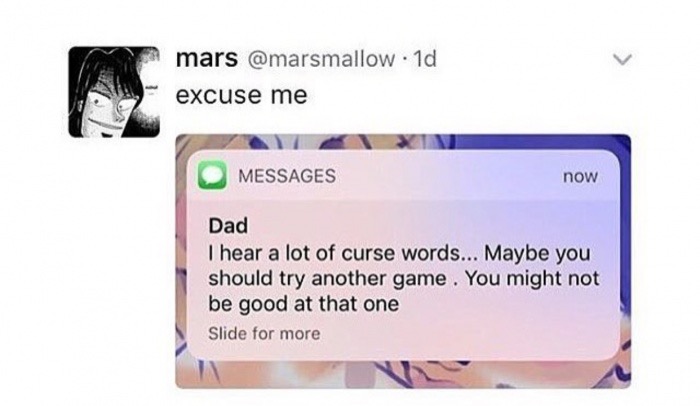 meme stream - dad i hear a lot of cursing - mars . 1d excuse me Messages now Dad I hear a lot of curse words... Maybe you should try another game. You might not be good at that one Slide for more