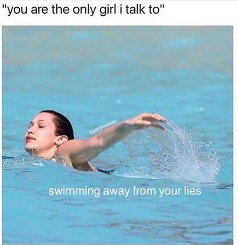 meme stream - meme mood after swimming - "you are the only girl i talk to" swimming away from your lies