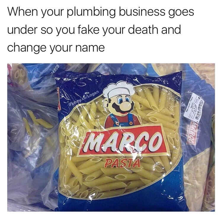 meme stream - marco pasta meme - When your plumbing business goes under so you fake your death and change your name Arco Fuhay.cELogan M29 Marco Pasta
