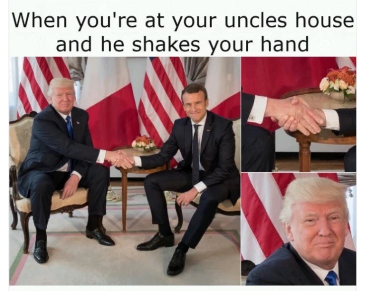 meme stream - macron handshake - When you're at your uncles house and he shakes your hand