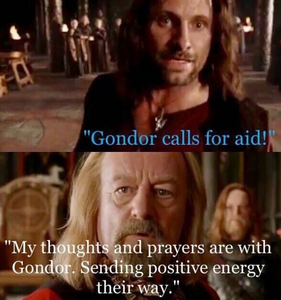 good news everyone - "Gondor calls for aid! "My thoughts and prayers are with Gondor. Sending positive energy their way."