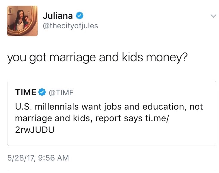 angle - Juliana you got marriage and kids money? Time U.S. millennials want jobs and education, not marriage and kids, report says ti.me 2rwJUDU 52817,