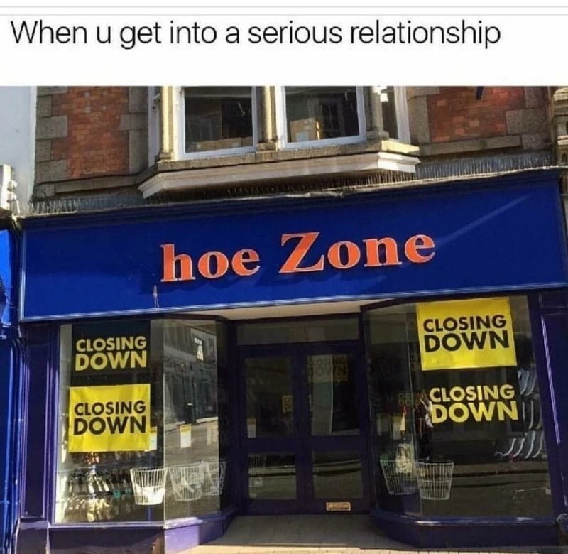 hoe store closing - When u get into a serious relationship hoe Zone Closing Down Closing Down Closing Down Closing Down