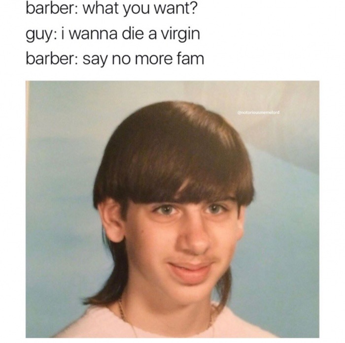 mullet funny - barber what you want? guy i wanna die a virgin barber say no more fam Cotonou memelord