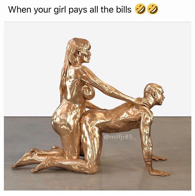 she pays the bills meme - When your girl pays all the bills