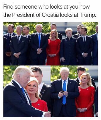 croatia president donald trump - Find someone who looks at you how the President of Croatia looks at Trump.