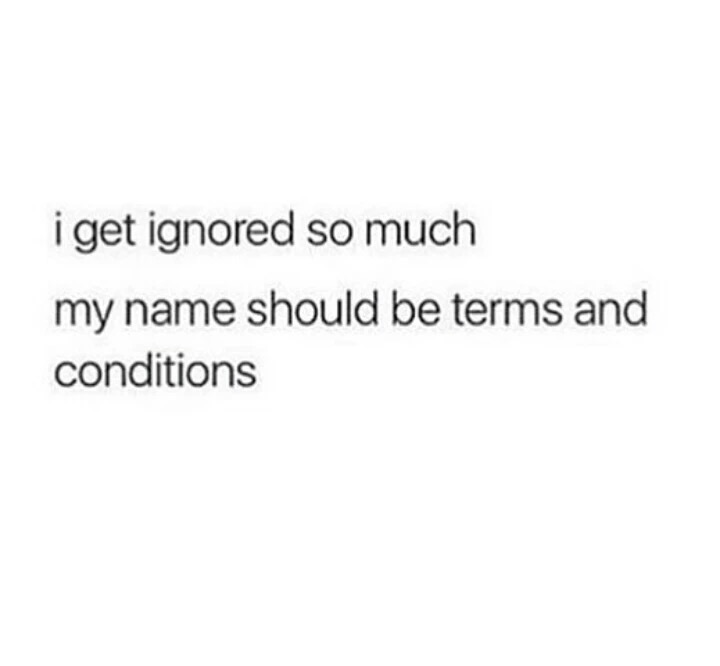 savage attitude quotes - i get ignored so much my name should be terms and conditions