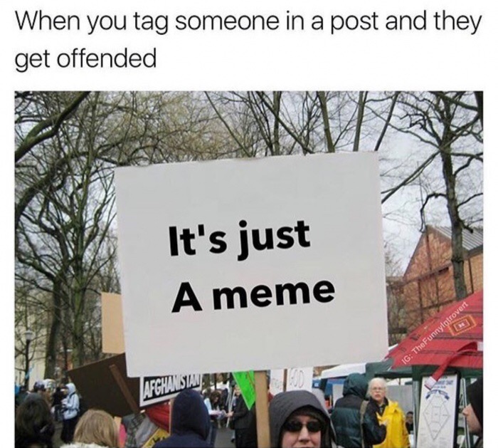 protest signs - When you tag someone in a post and they get offended It's just A meme Ig TheFunnylotrovert Afghansima