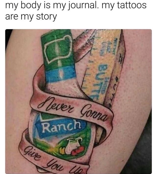 ranch tattoos - my body is my journal. my tattoos are my story Tever Gonna Ranch Guve Uow