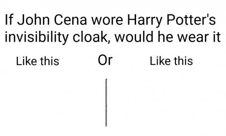 meme stream - number - If John Cena wore Harry Potter's invisibility cloak, would he wear it this this