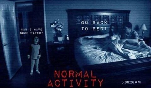 meme stream - paranormal activity demon - Go Back To Bed! Cant Have Some Water? Normal Activity 26 Am