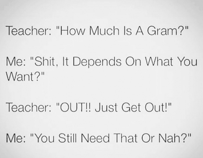 Meme of teacher asking how much is a gram and the student joking it is a drug deal.