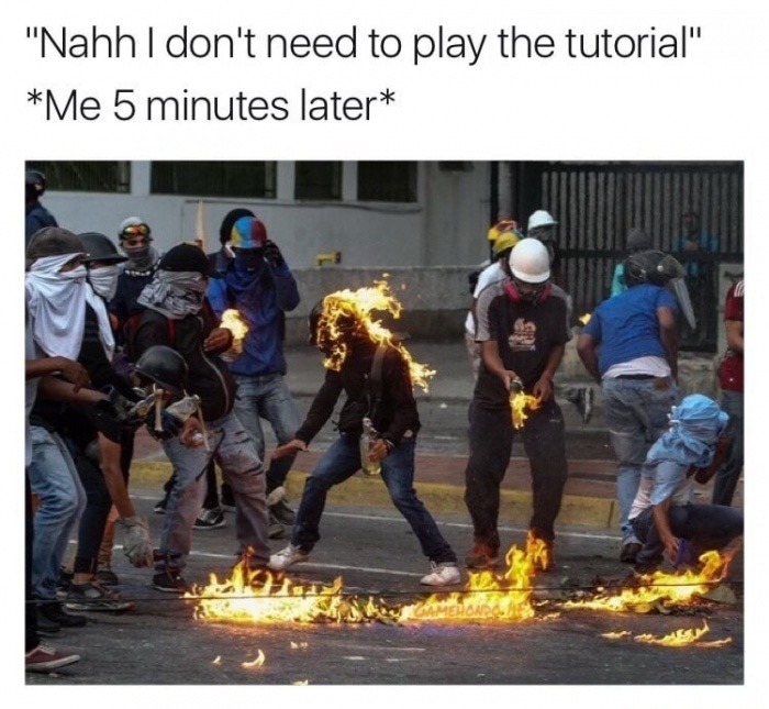 Meme about how you never play the tutorial and don't know what to do because of that.