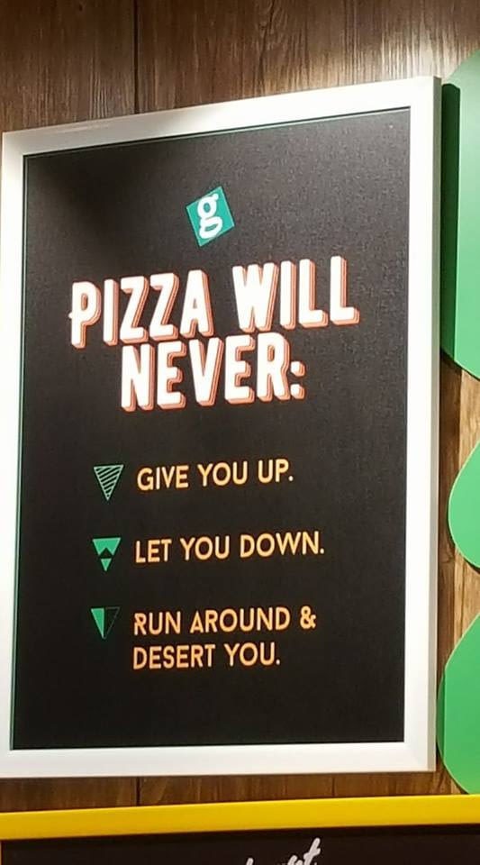 signage - Pizza Will Never Give You Up. Let You Down. Run Around & Desert You.