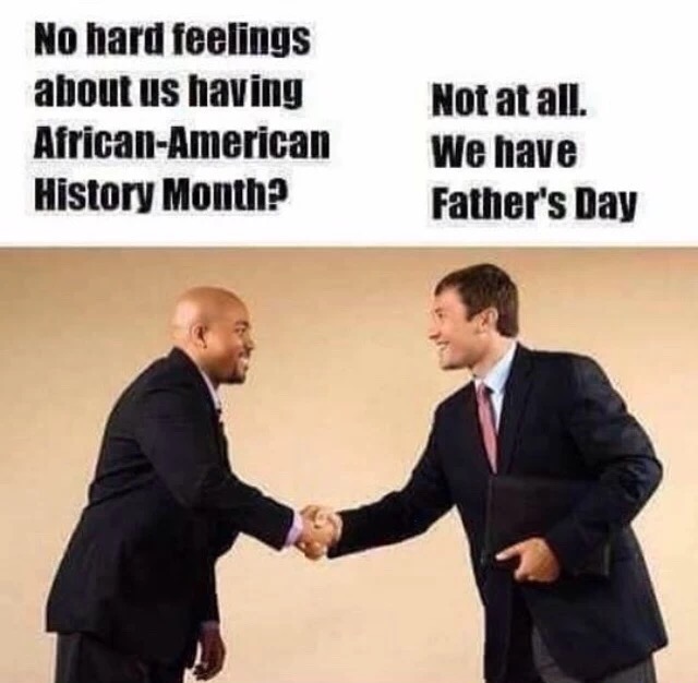 funny black father's day - No hard feelings about us having AfricanAmerican History Month? Not at all. We have Father's Day