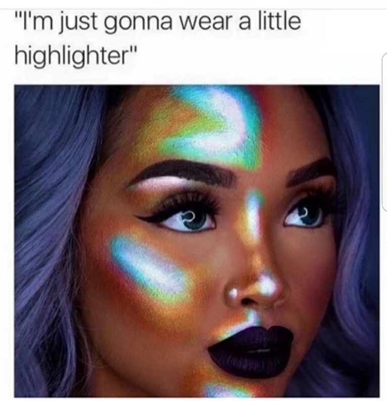 thermal highlighter - "I'm just gonna wear a little highlighter"