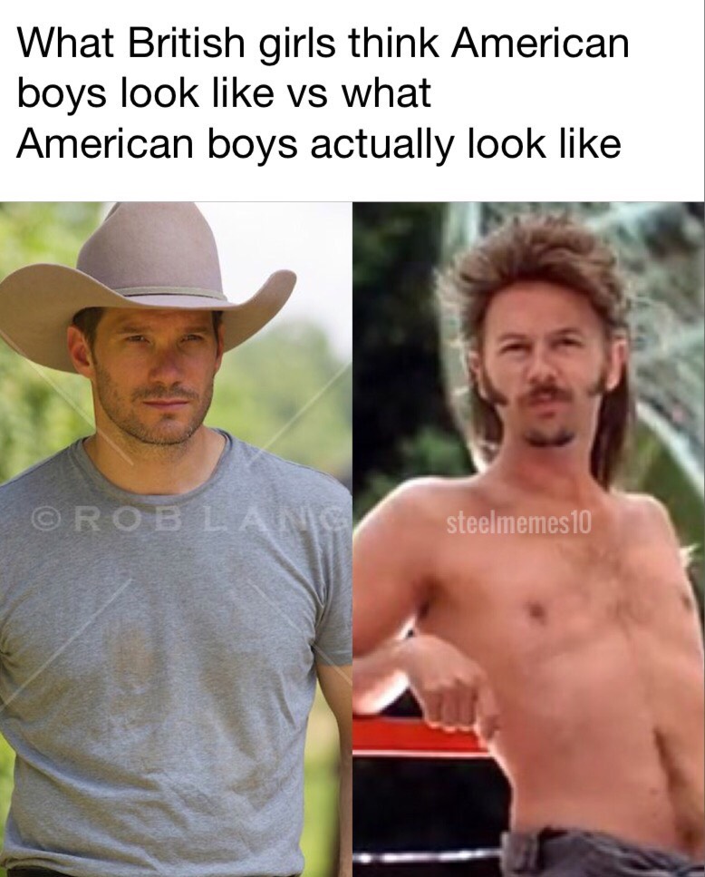 Meme of what american dudes are like VS what British girls thing they are like.