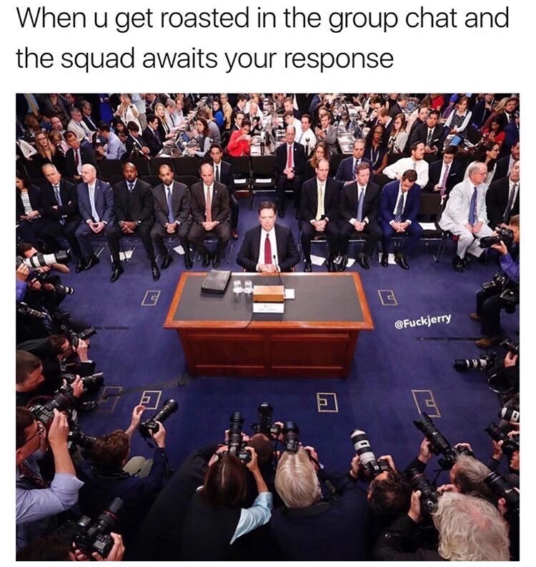 meme stream - doug mills comey - When u get roasted in the group chat and the squad awaits your response