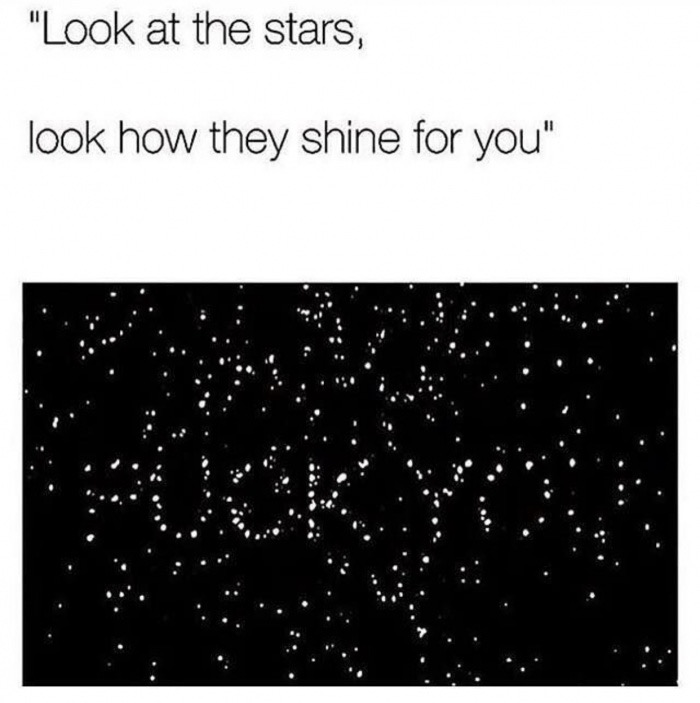 meme stream - look at the stars look how they shine for you meme - "Look at the stars, look how they shine for you"
