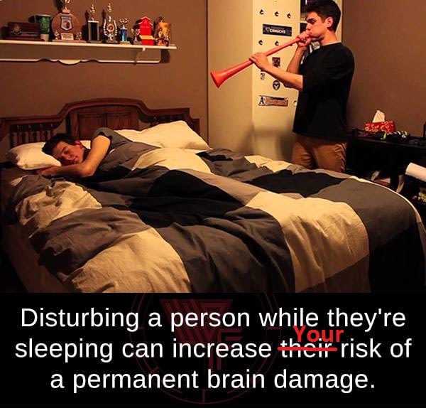 meme stream - someone waking someone up - Disturbing a person while they're sleeping can increase their risk of a permanent brain damage.