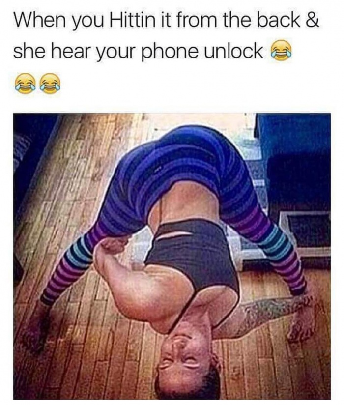 memes - Joke - When you Hittin it from the back & she hear your phone unlock