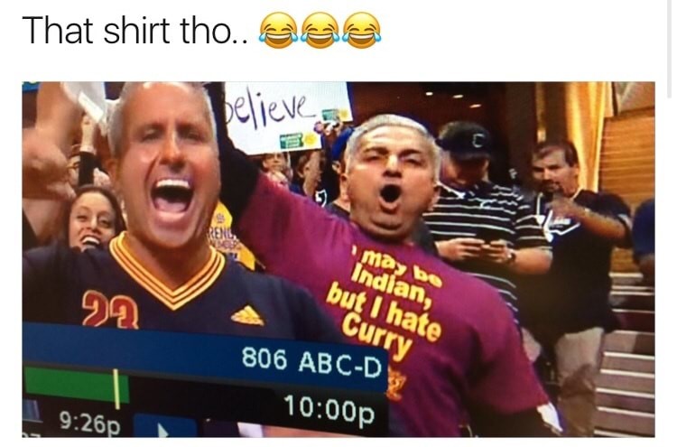 memes - i m indian but i hate curry cavs fan - That shirt tho..aaa pelieve may be Indian, but I hate wa Curry 806 AbcD p p