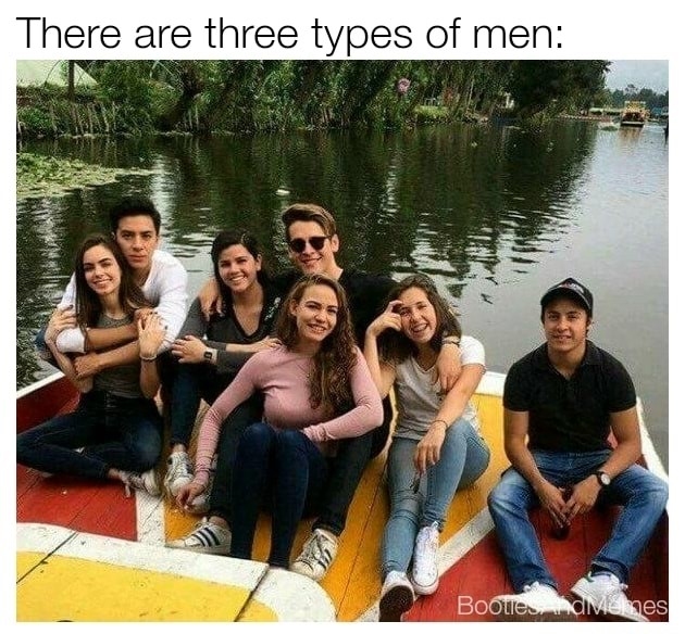 memes - three types of men meme - There are three types of men Booties, Menes