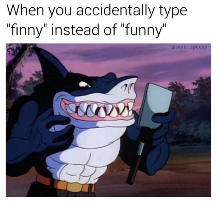 Shark meme about when you type finny instead of funny.