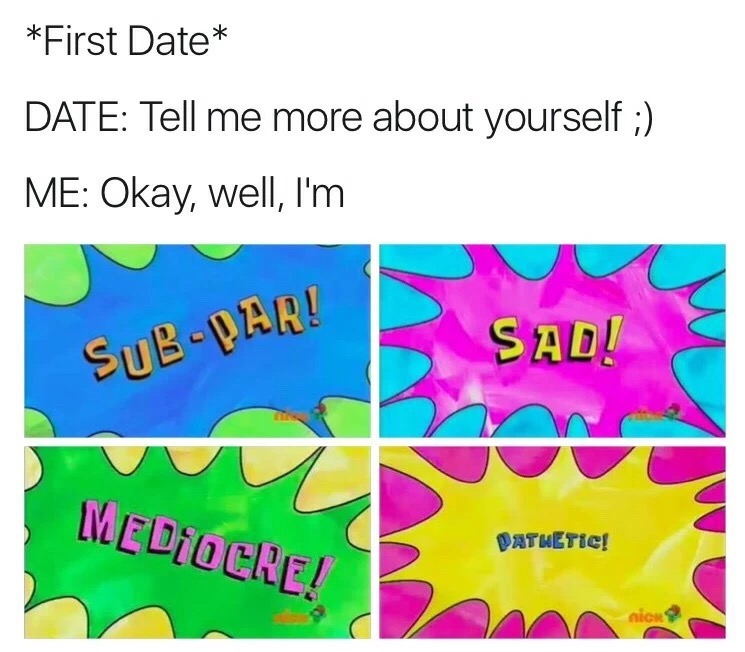 Meme about first dates and how it makes you fee sad and inadequate.