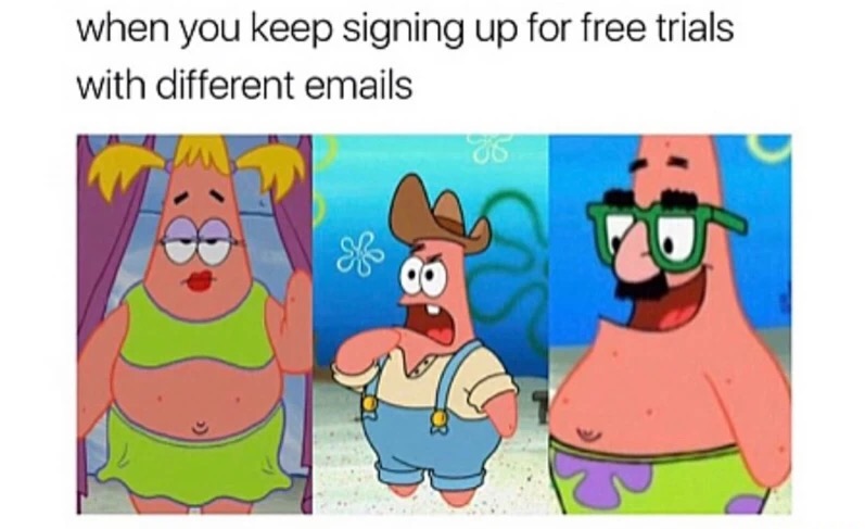 Spongbob squarepants meme about how you use different emails to get free trials.