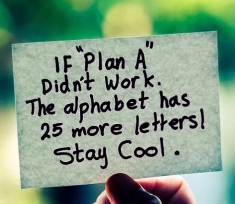 If plan A didn't work, there are 25 more letters in the alphabet.