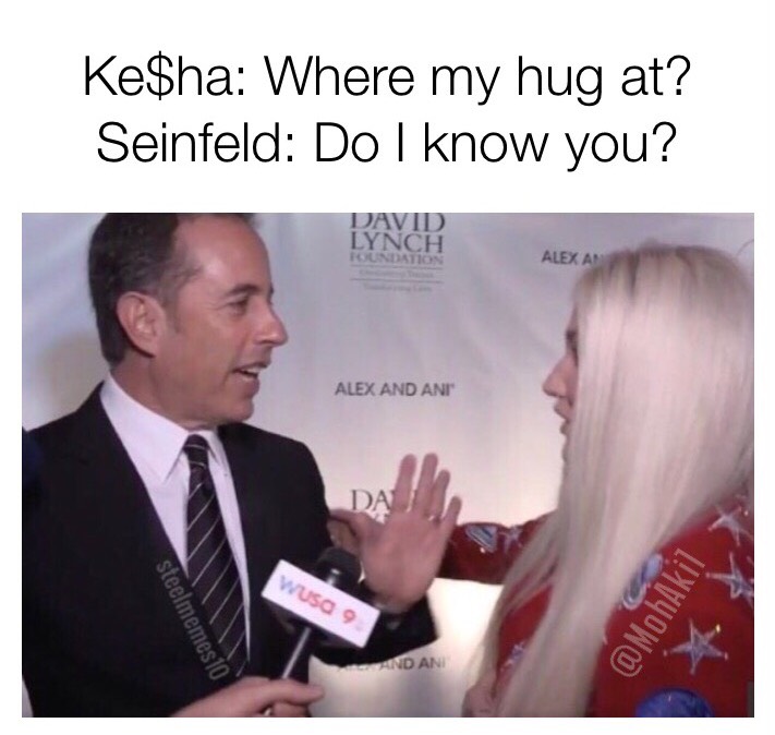 memes - jerry seinfeld kesha - Ke$ha Where my hug at? Seinfeld Do I know you? Nch Alexan Alex And Ani Da Wuso 9 steelmemes10 Nd An